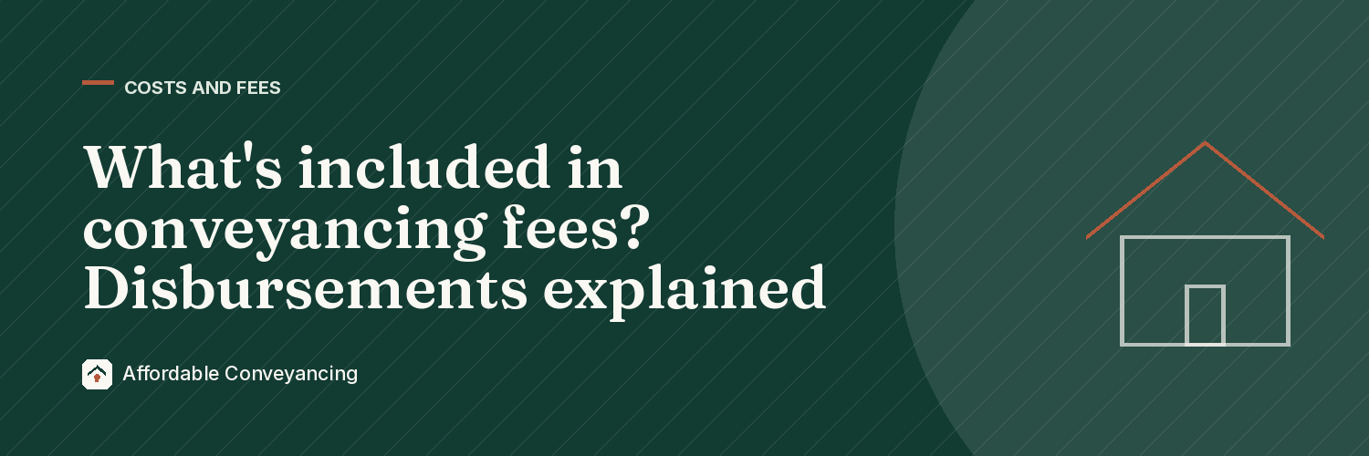 What's included in conveyancing fees? Disbursements explained