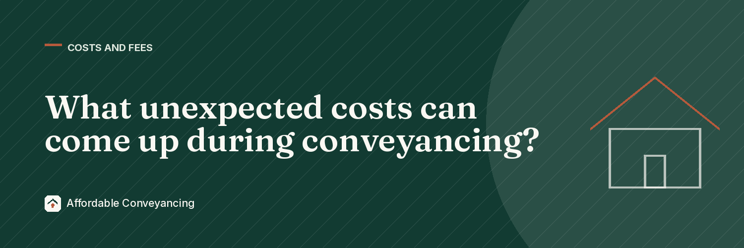 What unexpected costs can come up during conveyancing?